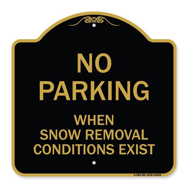 No Parking When Snow Removal Conditions Exist, Black & Gold Alum Sign, 18" L, 18" H, BG-1818-23639